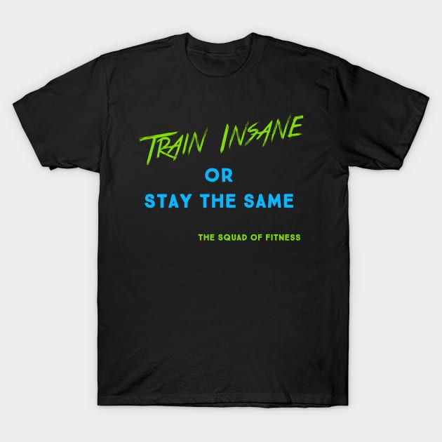 Train Insane T-Shirt by taylorkay30